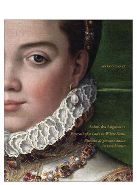 【预售】索福尼斯巴·安圭索拉：白缎仕女肖像 Sofonisba anguissola:Portrait of a 英文进口原版艺术画册画集外文图书Marco Tan