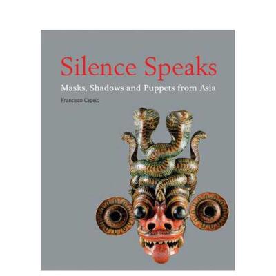 【预售】沉默之声：来自亚洲的面具、影子和木偶 Silence Speaks 英文进口原版艺术画册画集正版图书 Francisco Capelo River Boo