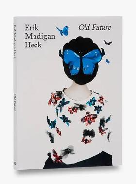 【现货】Erik Madigan Heck:Old Future，Erik Madigan Heck：旧的未来  英文原版图书籍进口正版 摄影师专辑作品集Erik Madigan