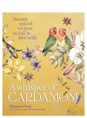 【预售】A Whisper of Cardamom，豆蔻的低语 爱德华·斯坦福旅行写作奖得主Eleanor Ford Eleanor Ford  英文进口原版餐饮图书El