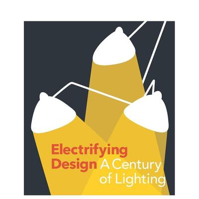【现货】Electrifying Design: A Century of Lighting，电气化设计:照明的世纪 英文原版图书籍进口正版Sarah Schleuning
