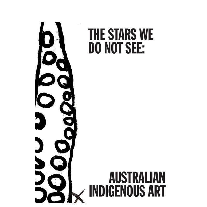 【现货】未见星辰：澳大利亚原住民艺术 The Stars We Do Not See: Australian Indigenous Art 英文进口原版艺术画册画集外文图书