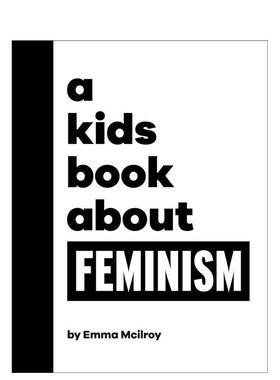 【预售】【给孩子的书】女性主义 【A Kids Book About】Feminism 进口原版英文图书青少年读物6岁-9岁Emma Mcilroy外文正版