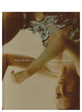 【预售】智利摄影师Sebastian Sabal-Bruce: 月光之下 Sebastian Sabal-Bruce: After The Moon 英文进口原版摄影