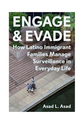 【预售】参与及逃避：拉丁裔移民家庭如何应对日常生活中的监视 Engage and Evade。。。 英文进口原版社会科学图书Asad L. Asad
