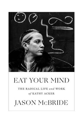 【预售】Eat Your Mind: The Radical Life and Work of Kathy Acker，吃掉你的思想：凯茜·艾克个人传记  英文进口原版文学传记