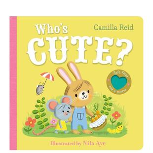 儿童趣味图书0 Aye 毛毡翻翻镜子书 Nila Reid 3岁Camilla Cute?英文进口原版 谁变可爱啦？Who 预售