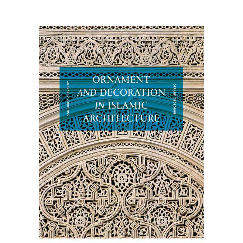 【现货】伊斯兰建筑学的装饰和装饰品 Ornament and Decoration in Islamic Architecture 英文进口原版建筑设计图书籍Dominique