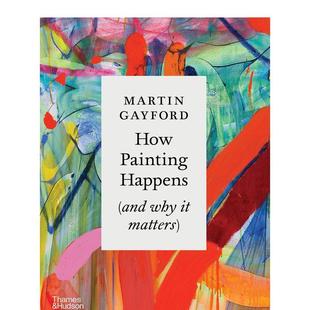 【预售】绘画如何发生(及它为何重要)How Painting Happens (and Why it Matters)英文进口原版艺术画册画集外文图书Martin Gay