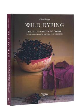 【现货】野生染料：从花园到色彩-天然植物染料入门 Wild Dyeing: From the Garden to Color 英文进口原版科普图书Céline Phili