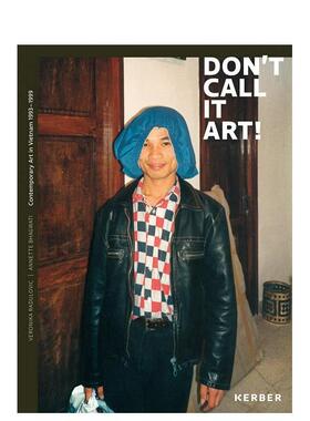 【预售】别称之为艺术！：1993-1999 年越南当代艺术 Don't Call it Art! 英文进口原版艺术画册画集Annette Bhagwati Veronika 外