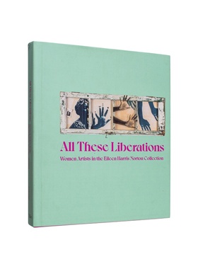 【现货】摆脱束缚：艾琳·哈里斯·诺顿女性艺术家藏品 All These Liberations 英文进口原版艺术画册画集Yale University Press