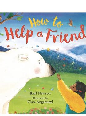 【现货】如何帮助朋友How to Help a Friend英文进口原版儿童绘本图书3-6岁Karl Newson  Clara Anganuzzi自我认知情绪管理