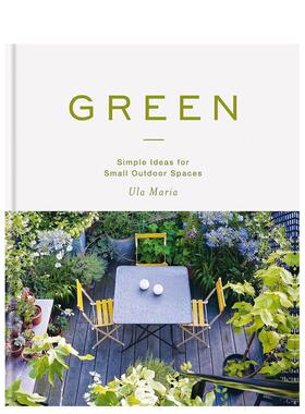 【现货】Green: Simple Ideas for Small Outdoor Spaces，绿色:小型户外空间的简单设计灵感 英文原版图书籍进口正版Ula Maria