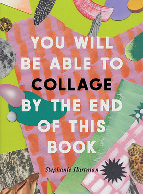 【预售】 看完这本书你就能自如拼贴了 You Will Be Able to Collage by the End of This Book,英文进口正版 Stephanie Hartman