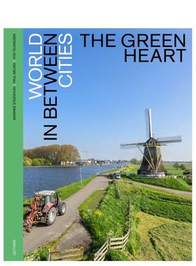 【预售】绿色心灵：城市间的世界 The Green Heart – World in between Cities 英文进口原版城市规划建筑设计图书SteenhuisMeurs