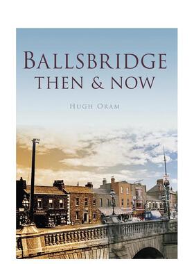 【预售】Ballsbridge Then & Now【欧洲今昔】都柏林 英文进口原版摄影集人文景观图书 Hugh Oram外文