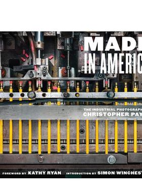 【预售】美国制造：克里斯托弗·佩恩的工业摄影 MADE IN AMERICA 英文进口原版摄影集外文图书Kathy Ryan (Foreword)  Simon Win
