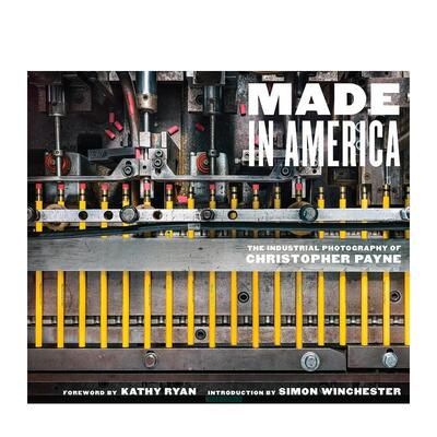 【预售】美国制造：克里斯托弗·佩恩的工业摄影 MADE IN AMERICA 英文进口原版摄影集外文图书Kathy Ryan (Foreword)  Simon Win