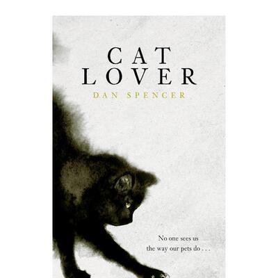 【预售】爱猫之人 Cat Lover  英文散文进口原版文学图书籍Atlantic Books外文正版图书籍Dan Spencer