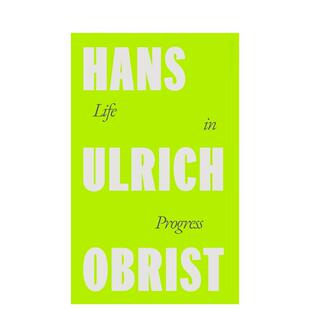 【预售】人生进行时：汉斯·乌尔里希·奥布里斯特 a Life in Progress 世界知名策展人艺术生活 英文进口原版文学传记正版图书籍