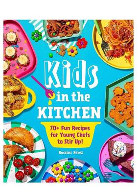 【预售】儿童厨房： 70+ 有趣食谱 让小厨师们大显身手！ Kids in the Kitchen 进口原版英文图书青少年读物9岁-12岁Rossini Pere
