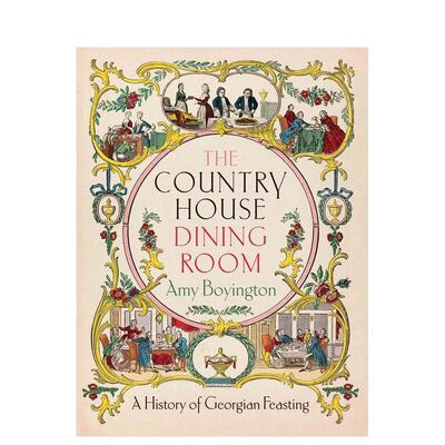 【预售】乡间宅邸餐厅：乔治王朝宴饮史 The Country House Dining Room: A History of Georgian Feasting 英文进口原版建筑设计