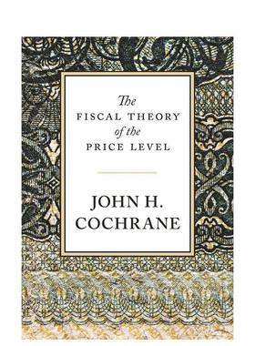 【预售】The Fiscal Theory of the Price Level,价格水平的财政决定理论 英文进口原版图书籍进口正版 John H. Cochrane 社会科学