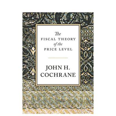 【预售】The Fiscal Theory of the Price Level,价格水平的财政决定理论 英文进口原版图书籍进口正版 John H. Cochrane 社会科学