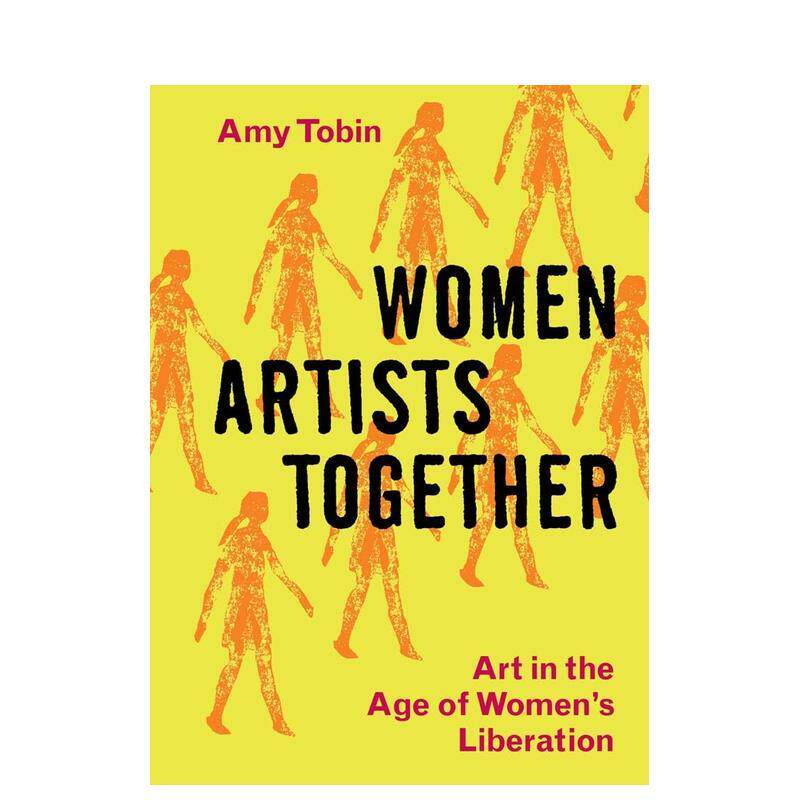 【预售】与她同行：女性解放时代的艺术 Women Artists Together: Art in the Age of Women's Liberation 英文艺术画册Amy Tobin