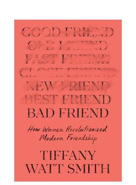 【预售】“坏”朋友：女性如何革新现代友谊Bad Friend: How Women Revolutionized Modern Friendship 英文进口原版社会科学图书
