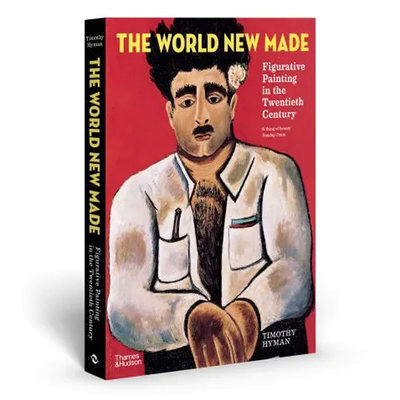 【现货】The World New Made 创造新世界：20世纪具象绘画 英文原版图书籍进口正版 Timothy Hyman 艺术画册