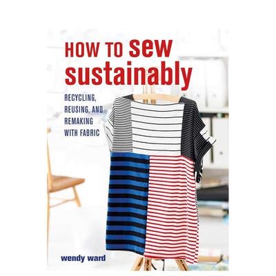 【现货】可持续缝制：织物再利用和再制造How to Sew Sustainably: Recycling, reusing, and remaking with fabric英文进口原版手