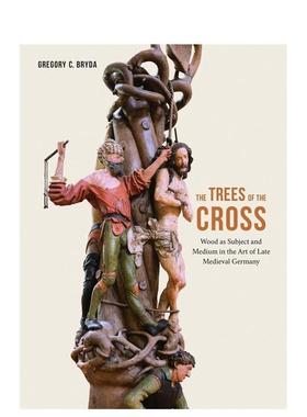 【预售】十字架之树：中世纪晚期德国艺术中以木材为主体和媒介 The Trees of the Cross: Wood as Subject and Medium in the Ar
