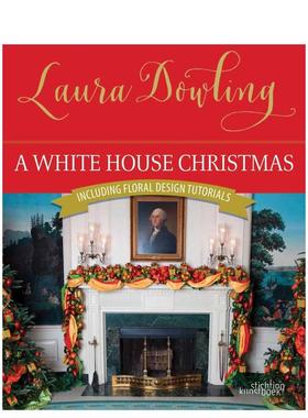 【预售】白宫的圣诞节 A 预售ite House Christmas 英文进口原版室内设计装饰图书 Laura Dowling Stichting Kunstboek