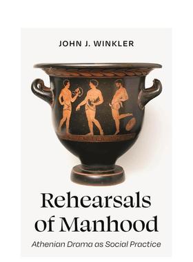 【预售】Rehearsals of Manhood: Athenian Drama as Social Practice成年的排演：作为社会实践的雅典戏剧 英文进口原版人文历史
