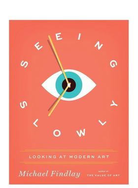 【预售】Seeing Slowly: Looking at Modern Art缓慢欣赏：如何看现代艺术 英文进口艺术画册画集正版图书籍 Michael Findlay