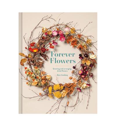【预售】Forever Flowers: Growing And Arranging Dried Flowers，永不凋零的花：干花的种植与艺术 原版图书籍进口正版