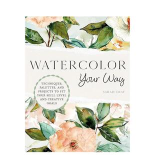 【预售】你的水彩之路：水彩技巧与调色  Watercolor Your Way: Techniques, Palettes英文进口原版艺术画册画集外文图书Sarah Cr