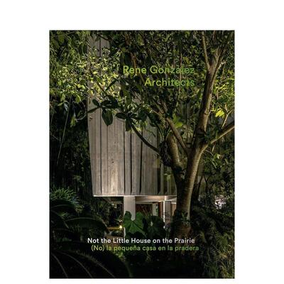 【预售】Rene Gonzalez建筑师事务所：不是草原上的小房子 Rene Gonzalez Architects 英文进口原版建筑设计图书Michael Stavarid