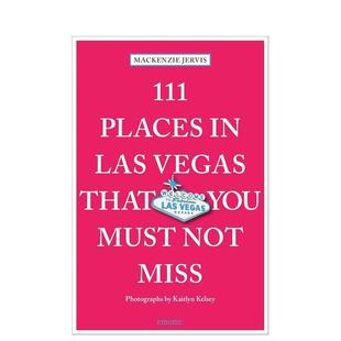 Not 拉斯维加斯不可错过 Places 111 Las Must Miss英文进口原版 You 111处秘境 That Vegas Jervi 旅行图书Mackenzie 预售