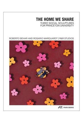 【预售】共享之家：普林斯顿大学的三件社会雕塑 The Home We Share 英文进口原版城市规划Roberto Behar