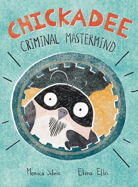 【预售】山雀：犯罪主谋Chickadee: Criminal Mastermind  英文进口原版图书儿童绘本Monica Silvie  Elina Ellis3-6岁