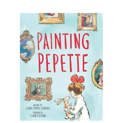 【现货】给佩佩特画像Painting Pepette英文进口原版儿童绘本图书3-6岁 自我认知/情绪管理Linda Ravin Lodding Claire Fletcher