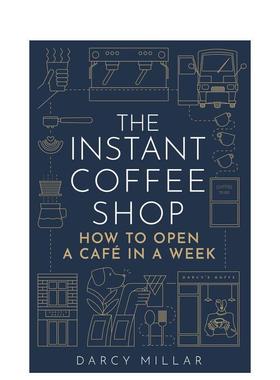 【预售】速溶咖啡店：如何在一周内开设一家咖啡馆 The Instant Coffee Shop 英文进口原版商业行销图书Darcy Millar