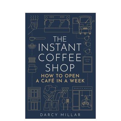 【预售】速溶咖啡店：如何在一周内开设一家咖啡馆 The Instant Coffee Shop 英文进口原版商业行销图书Darcy Millar