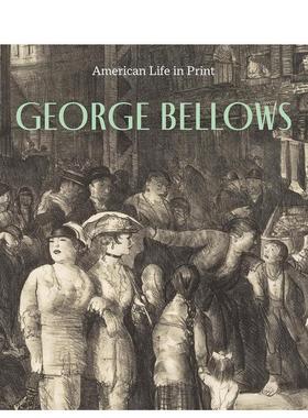 【预售】乔治·贝洛斯：画中的美国生活 George Bellows : American Life in Print 英文进口原版艺术画册画集Kristin L Spangenb