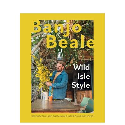 【预售】野岛风情: 资源丰富且可持续的室内设计理念 Wild Isle Style英文室内设计原版图书外版进口书籍 Banjo Beale Quadrille
