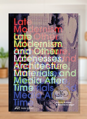 【预售】晚期现代主义及其他迟暮 Late Modernism and Other Latenesses 原版英文建筑设计进口书籍图书外版正版
