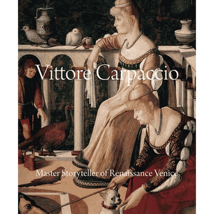 【预售】维托雷·卡尔帕乔:威尼斯文艺复兴时期的故事大师 Vittore Carpaccio: Master Storyteller of Renaissance Venice 艺术